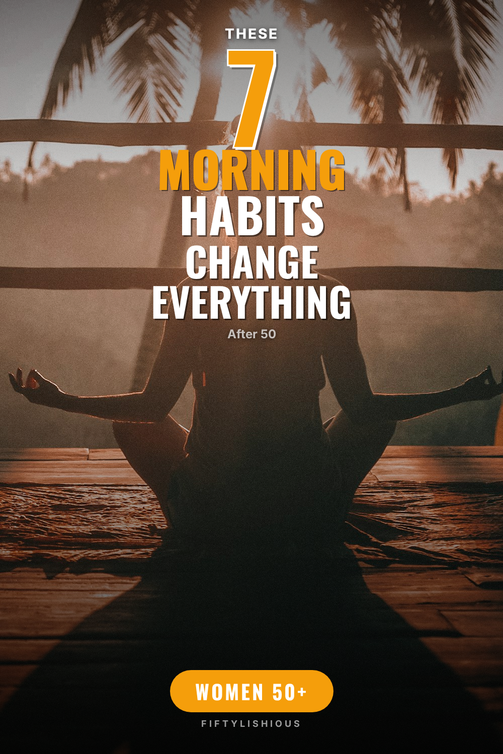 7 Morning Habits That Change Everything After 50 — Amber Sunrise Text-Over-Photo Pin
